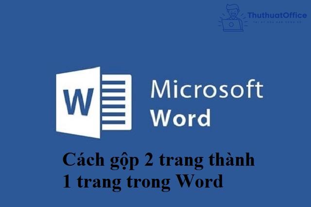 Cách gộp 2 trang thành 1 trang trong Word