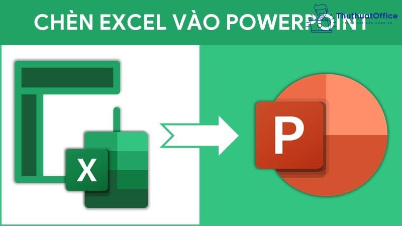 chèn file excel vào powerpoint