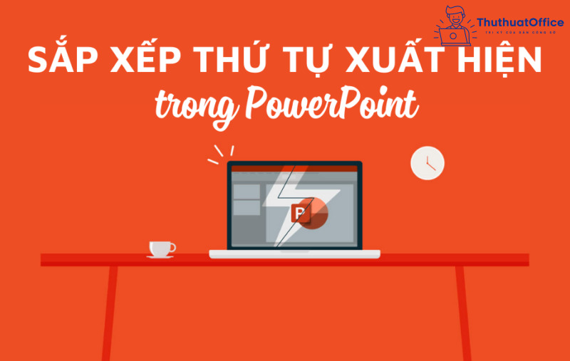 cách sắp xếp thứ tự xuất hiện trong PowerPoint