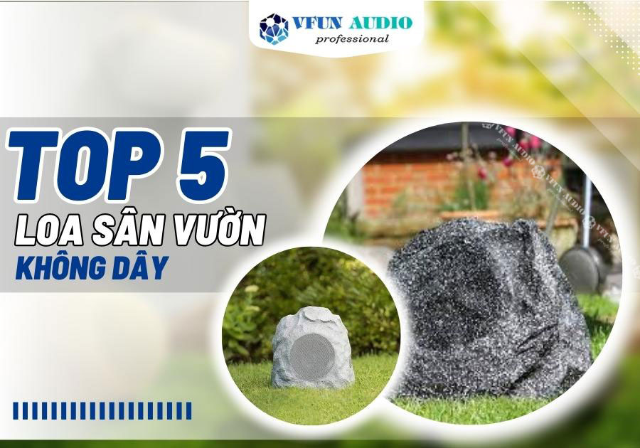 Top 5 loa sân vườn không dây hay nhất hiện nay