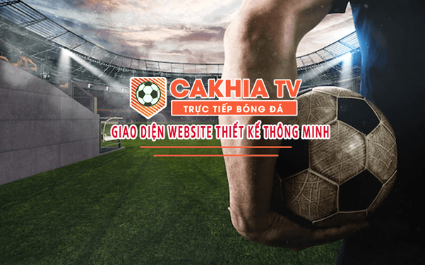 Đặc điểm nổi bật của Cakhia TV