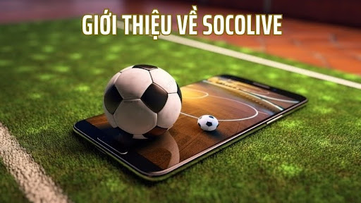 Socolive Tv Kênh  truyền hình trực tiếp bóng đá uy tín số một