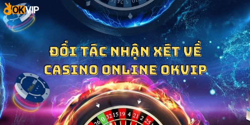 Đối tác nhận xét về casino online OKVIP