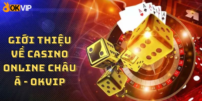 Giới thiệu về casino online Châu Á - OKVIP