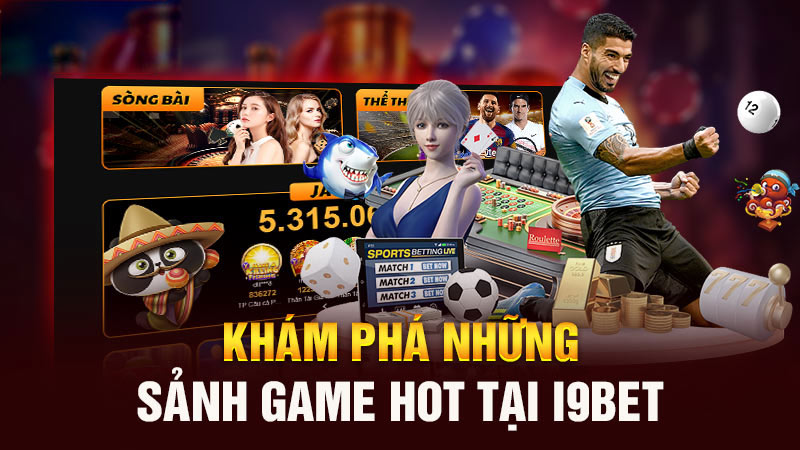 Khám phá sảnh game hot tại i9bet