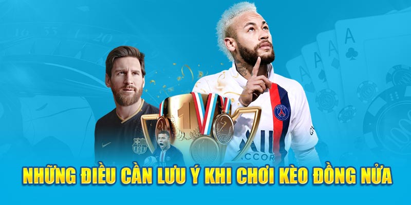 nhung-dieu-can-luu-y-khi-choi-keo-dong-nua Ảnh Những điều cần lưu ý khi chơi kèo đồng nửa