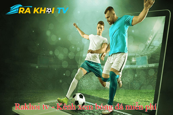 ra-khoi-tv-2-1 ưu điểm nổi bật của kênh truc tiep bóng đá