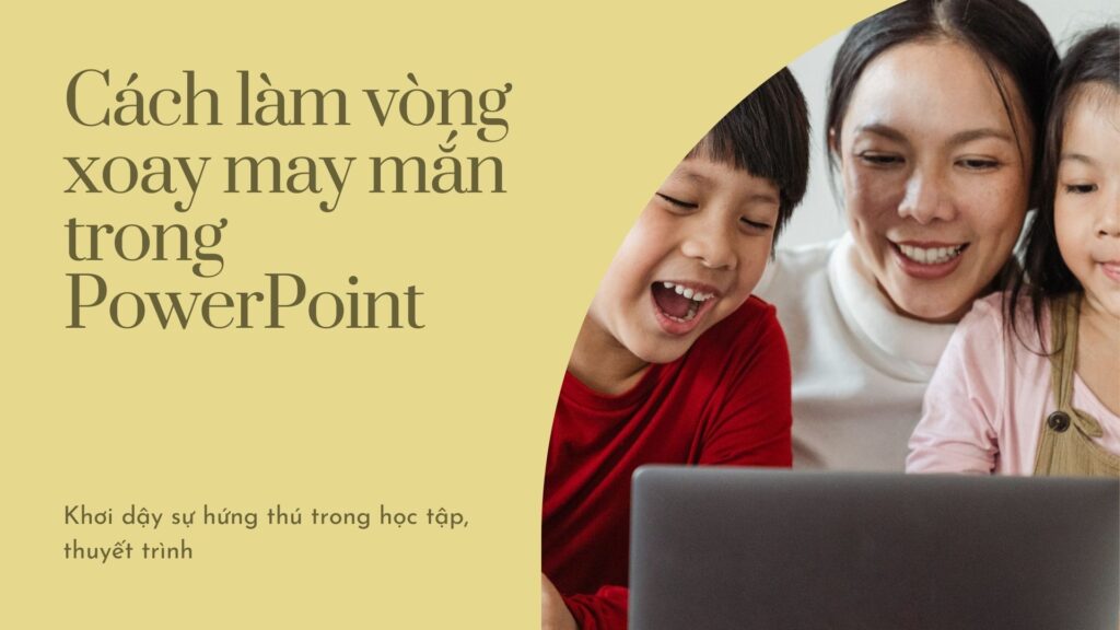 Cách làm vòng quay may mắn trong PowerPoint mà bạn nên biết để có buổi thuyết trình đầy sôi nổi 1 cach lam vong xoay may mắn trong PowerPoint
