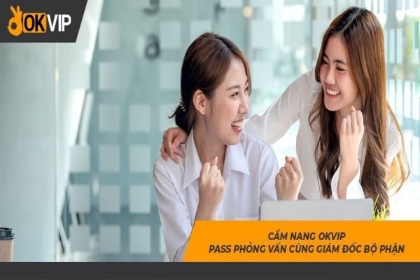 Chuẩn bị tốt cho bài phỏng vấn