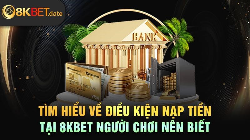 Điều kiện nạp tiền tại 8KBET