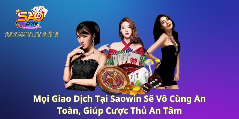 moi-giao-dich-tai-saowin-se-vo-cung-an-toan Mọi giao dịch tại Saowin sẽ vô cùng an toàn, giúp cược thủ an tâm