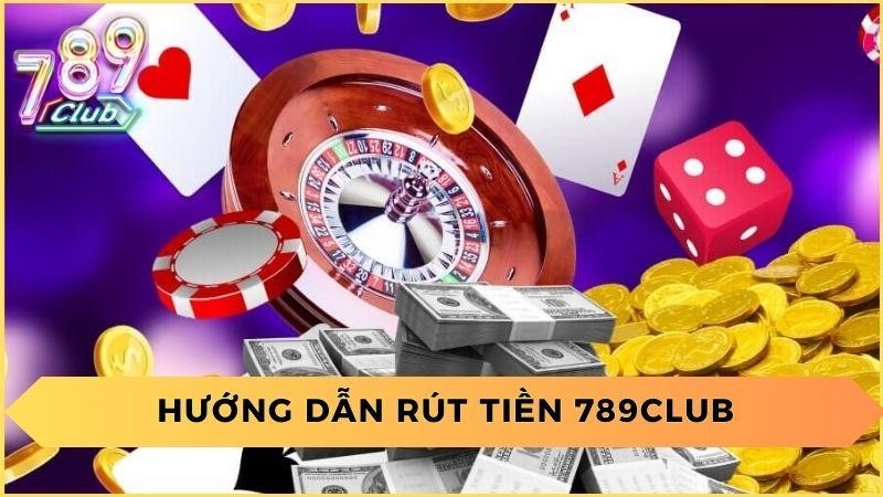 Phương Thức Rút Tiền Tại 789 Club
