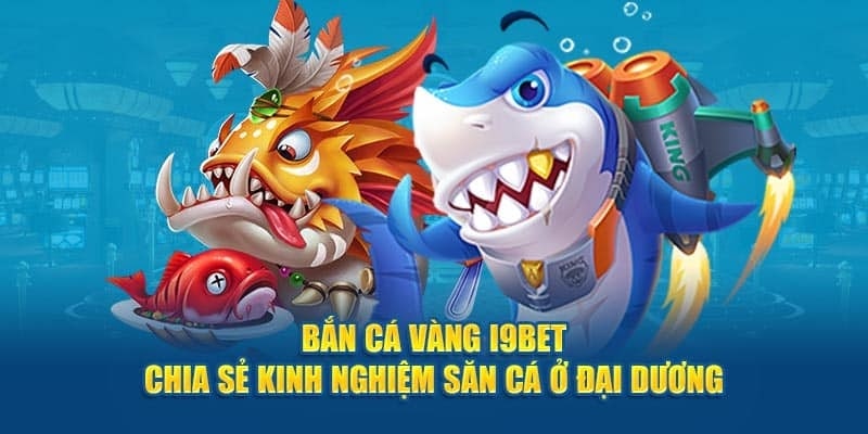 Các mẹo chơi bắn cá trực tuyến tại I9bet